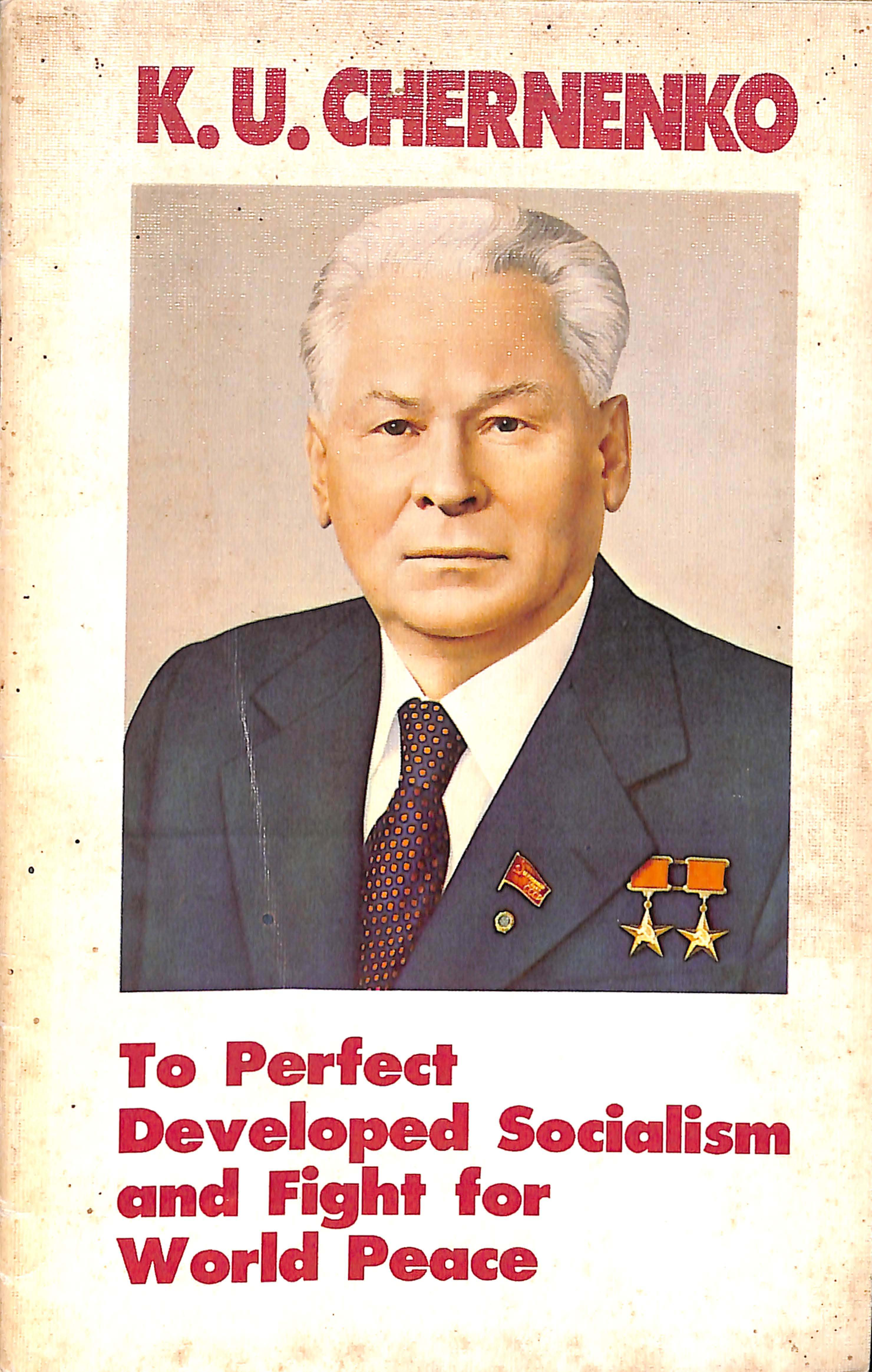 K U Chernenko To perfect developed socialism and fight for world peace