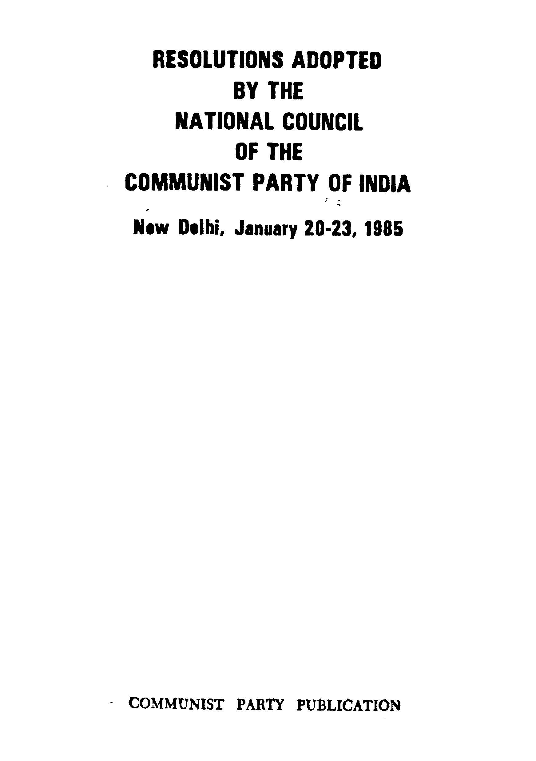 Resolutions adopted by the national council of the communist party of ondia (new delhi, 20-23, january,1985)