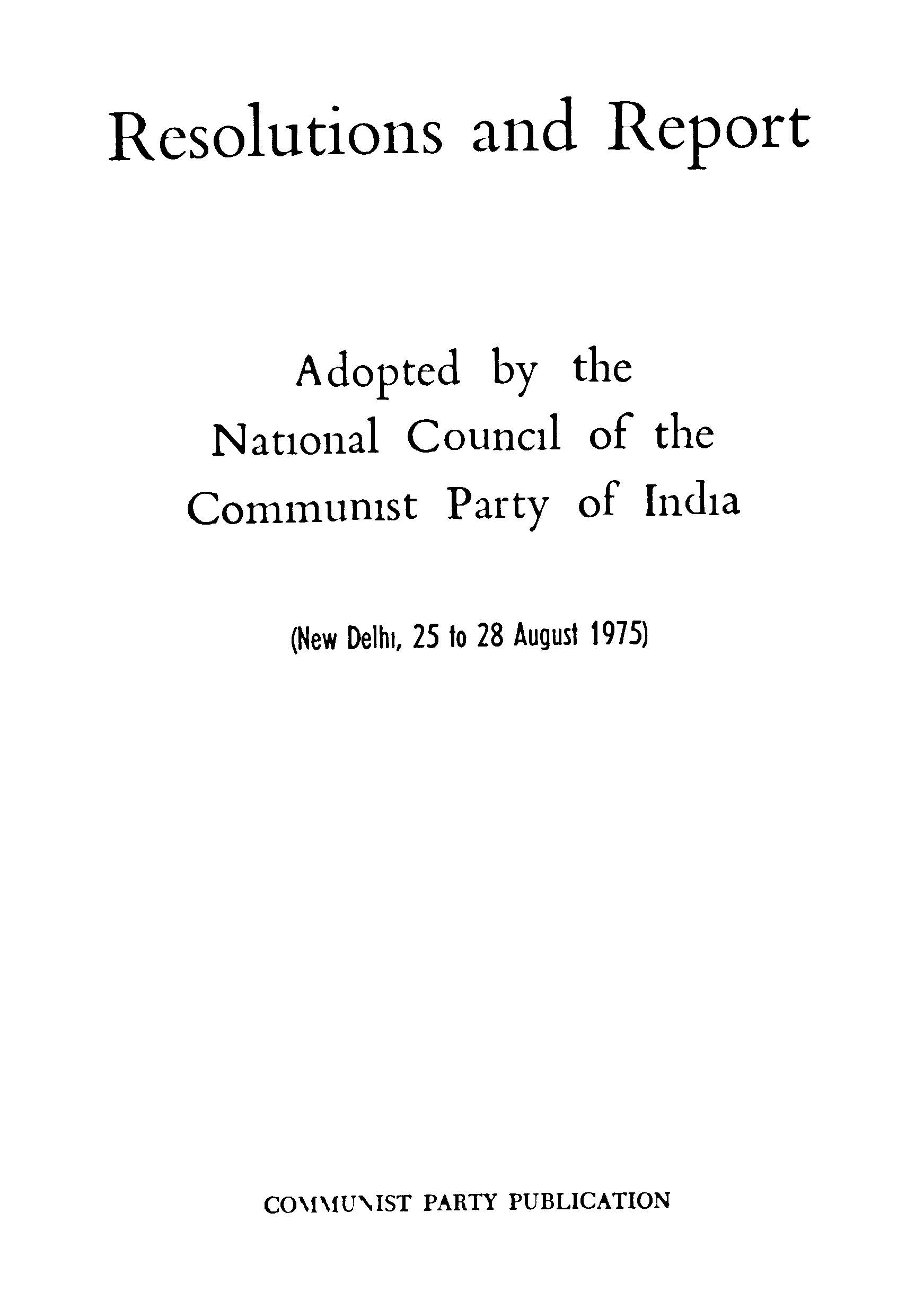 Resolutions And Report Adopted By The National Council Of (CPI) New Delhi,25 to 28 August 1975
