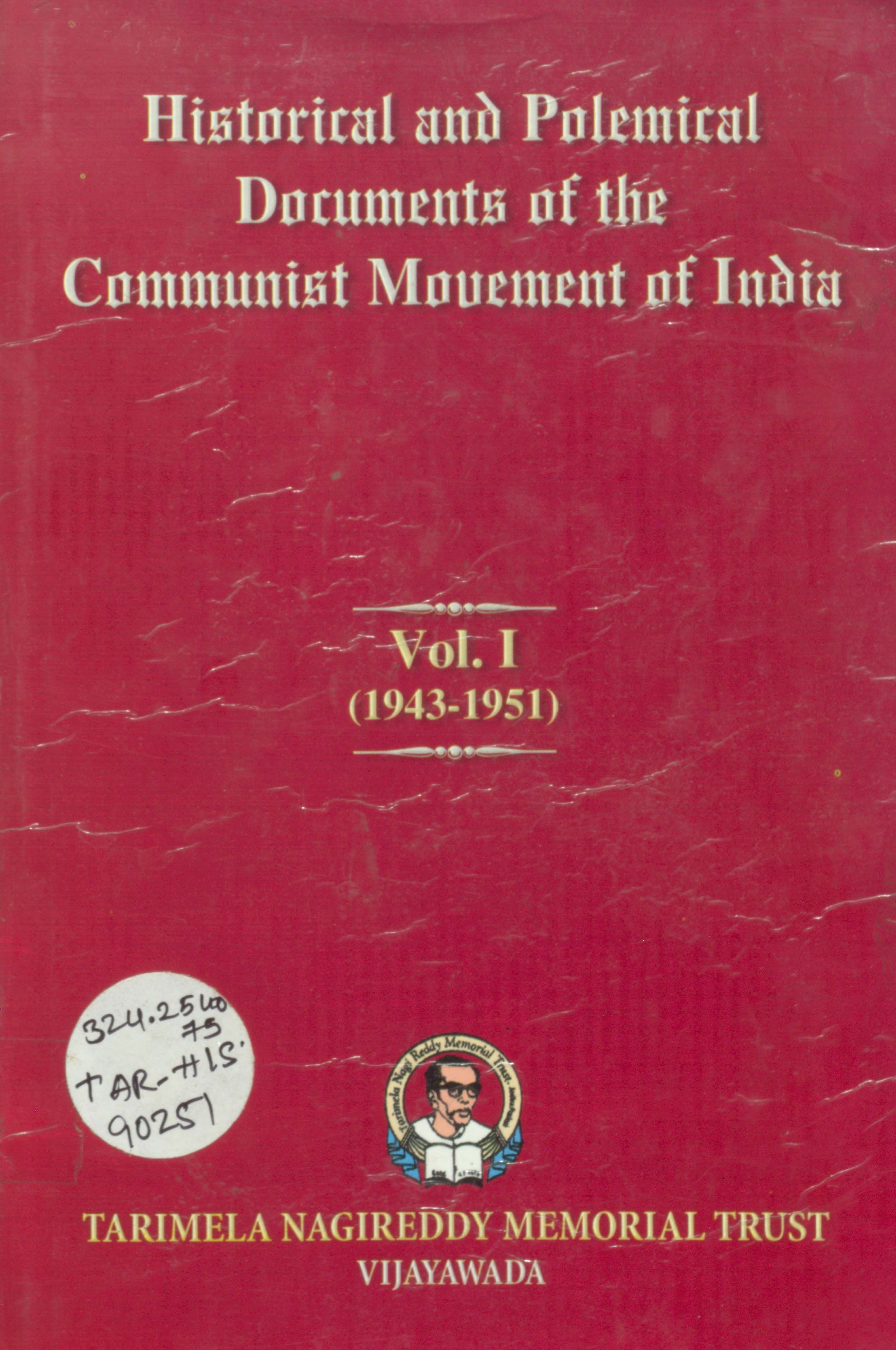 Historical And Political Documents Of The Communist Movement Of India  Vol - I (1943 - 1951)