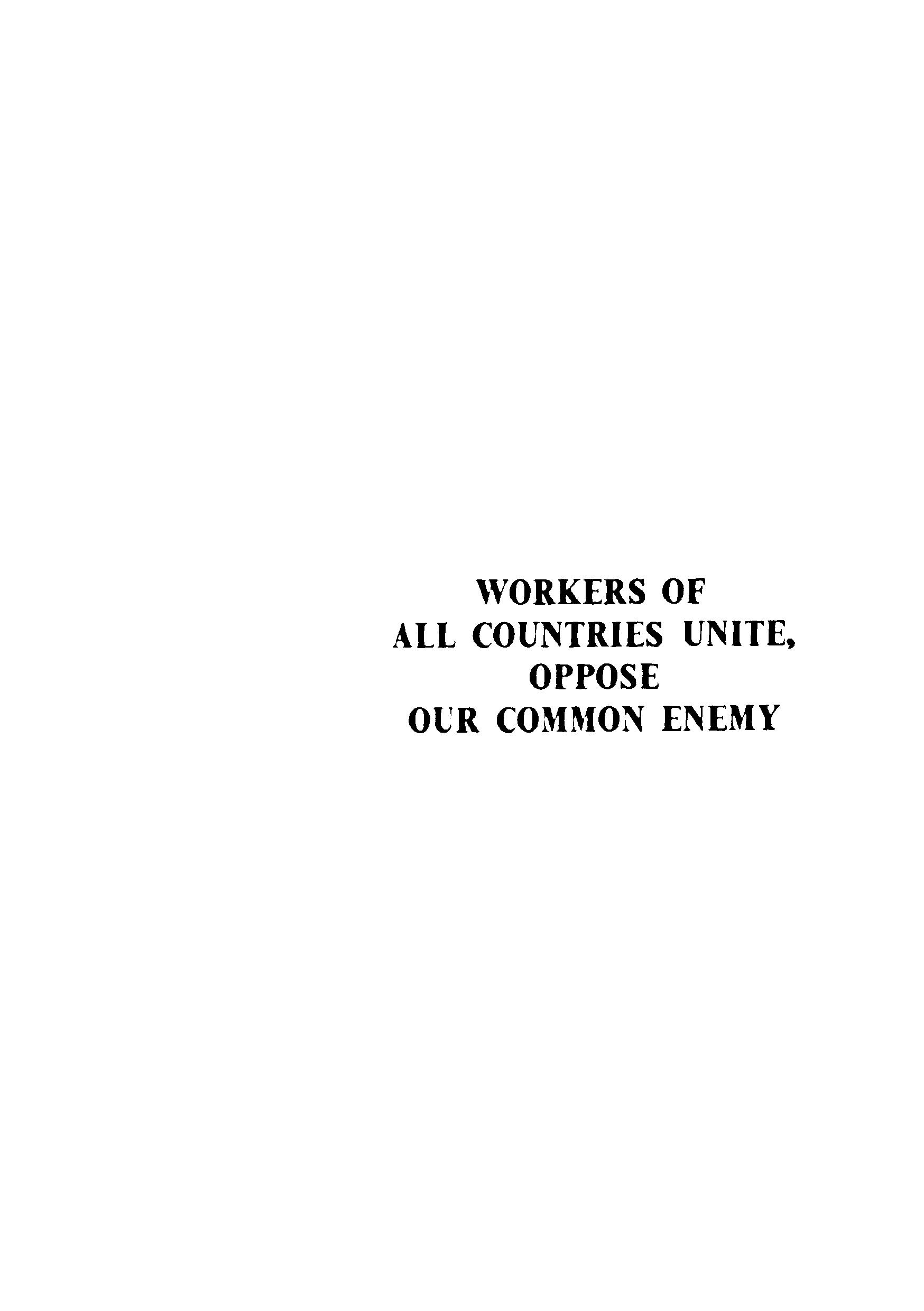 workers of all countries unite,oppose our common enemy