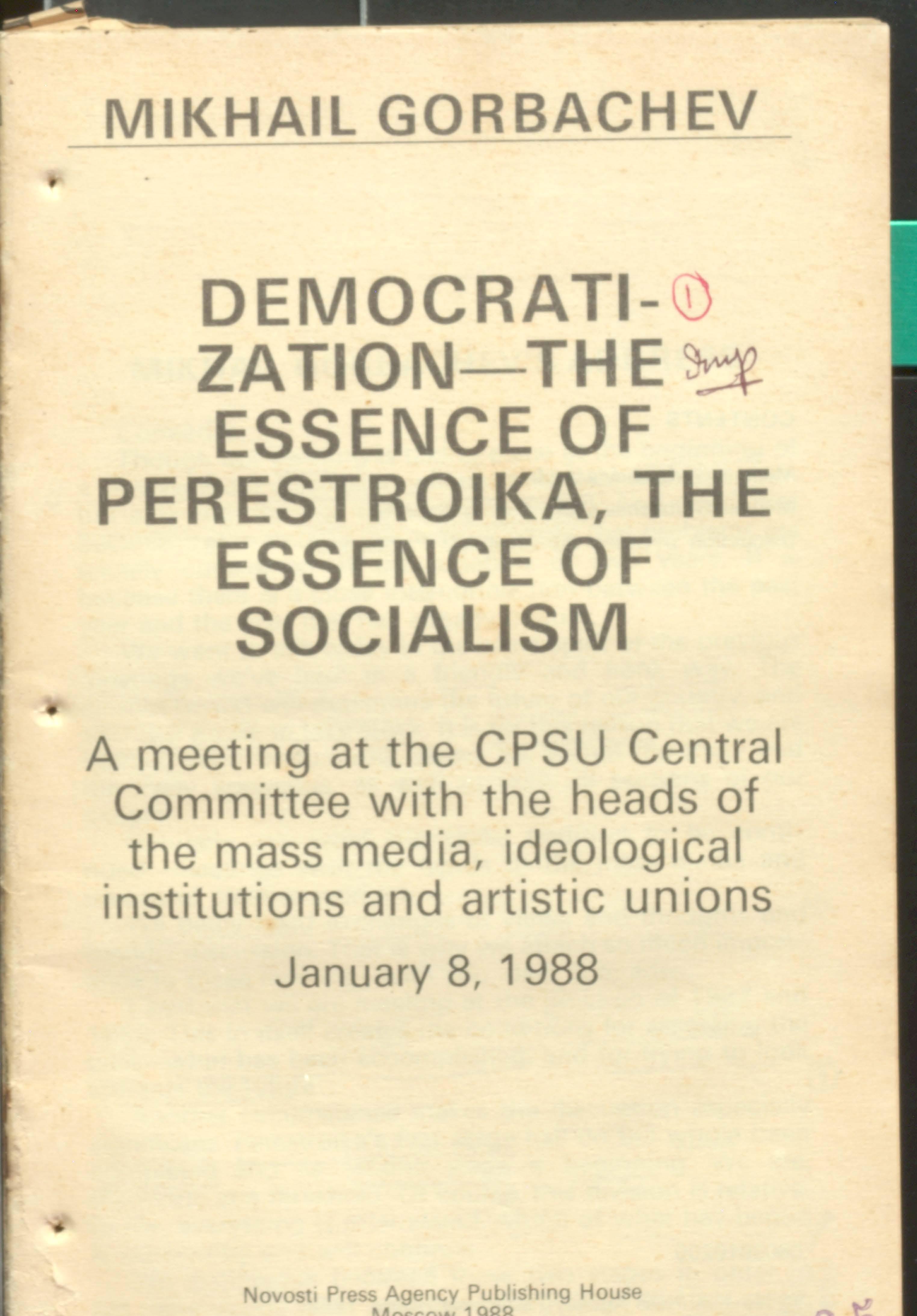 DEMOCRATI-ZATION-THE-ESSENCE OF PERESTROIKA, THE ESSENCE OF SOCIACISM january 8, 1988